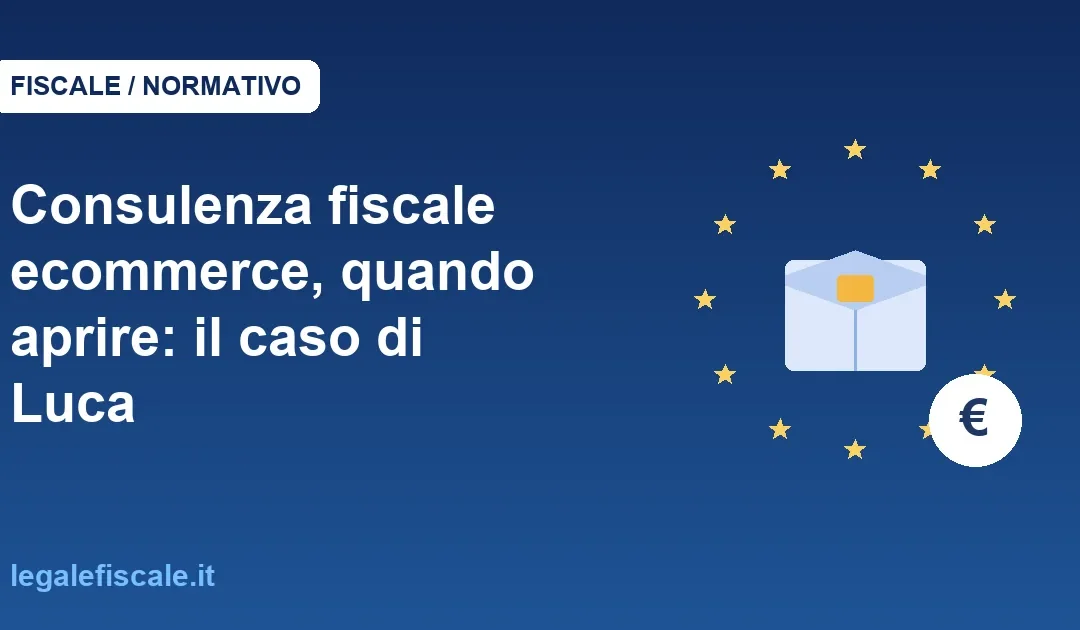 Consulenza fiscale ecommerce, quando aprire: il caso di Luca